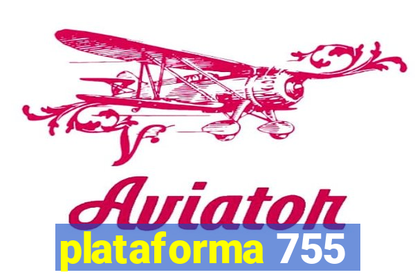 plataforma 755